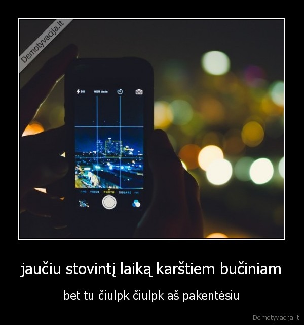 jaučiu stovintį laiką karštiem bučiniam