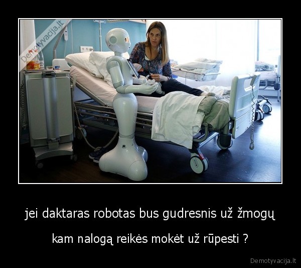 jei daktaras robotas bus gudresnis už žmogų