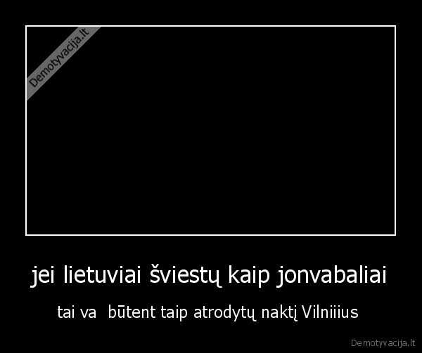 jei lietuviai šviestų kaip jonvabaliai