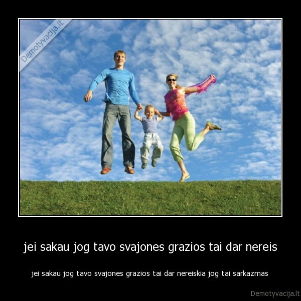 jei sakau jog tavo svajones grazios tai dar nereis
