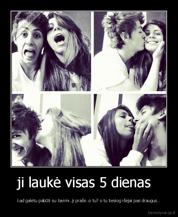 ji laukė visas 5 dienas  