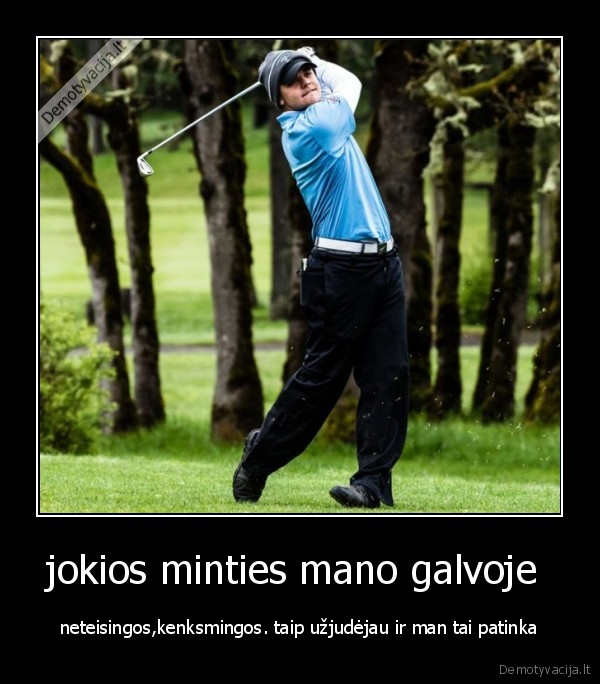 jokios minties mano galvoje 