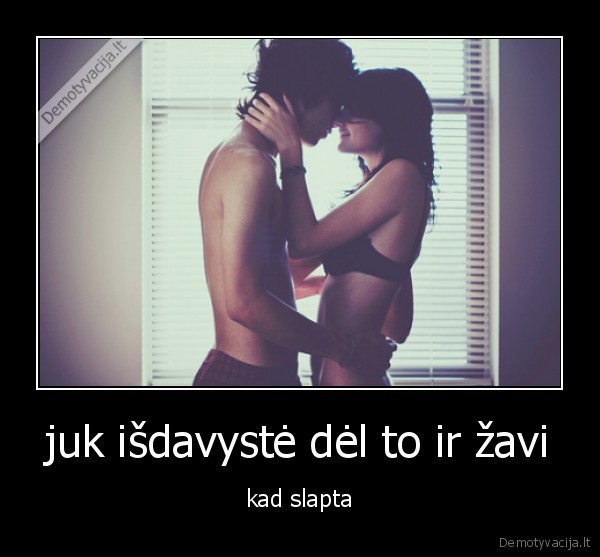 juk išdavystė dėl to ir žavi