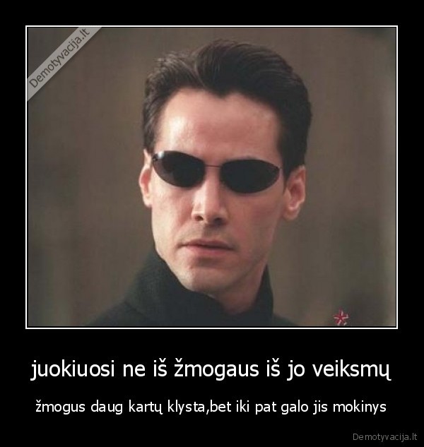 juokiuosi ne iš žmogaus iš jo veiksmų