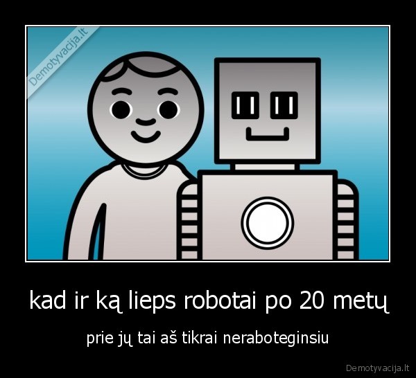 kad ir ką lieps robotai po 20 metų