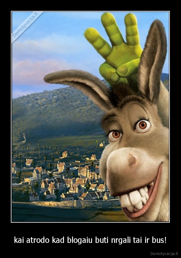 kai atrodo kad blogaiu buti nrgali tai ir bus!