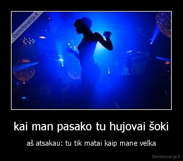 kai man pasako tu hujovai šoki