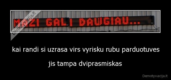 kai randi si uzrasa virs vyrisku rubu parduotuves