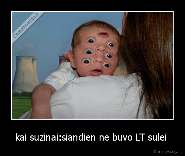 kai suzinai:siandien ne buvo LT sulei 