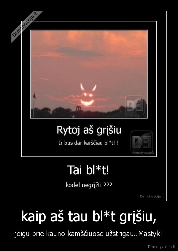 jau, kas, per, zmones..., as, kamsciuose, laukiu,o, jie, mat, liepia, man, grizt