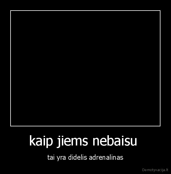 kaip jiems nebaisu 