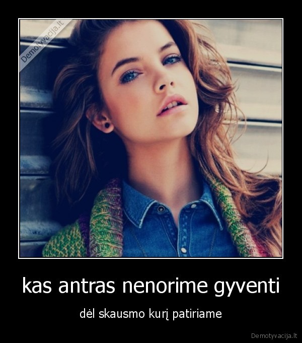 kas antras nenorime gyventi