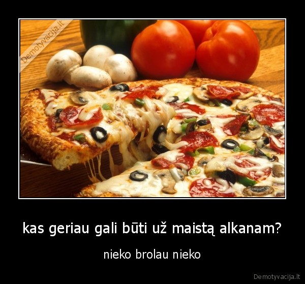 kas geriau gali būti už maistą alkanam?