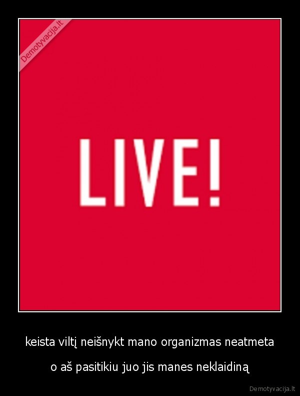 keista viltį neišnykt mano organizmas neatmeta