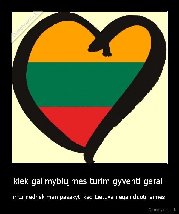 kiek galimybių mes turim gyventi gerai 