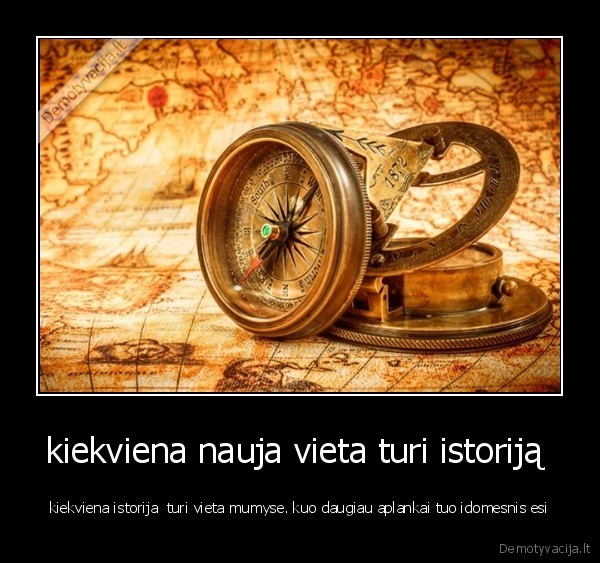 kiekviena nauja vieta turi istoriją 