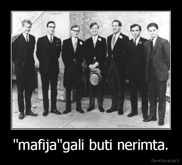 &quot;mafija&quot;gali buti nerimta.