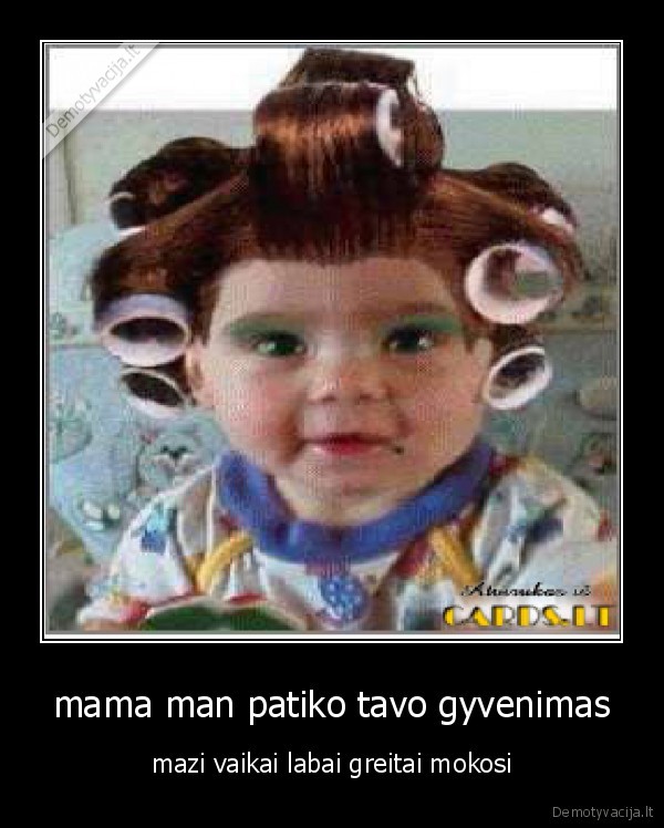 mama man patiko tavo gyvenimas