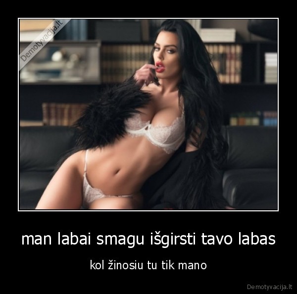 man labai smagu išgirsti tavo labas