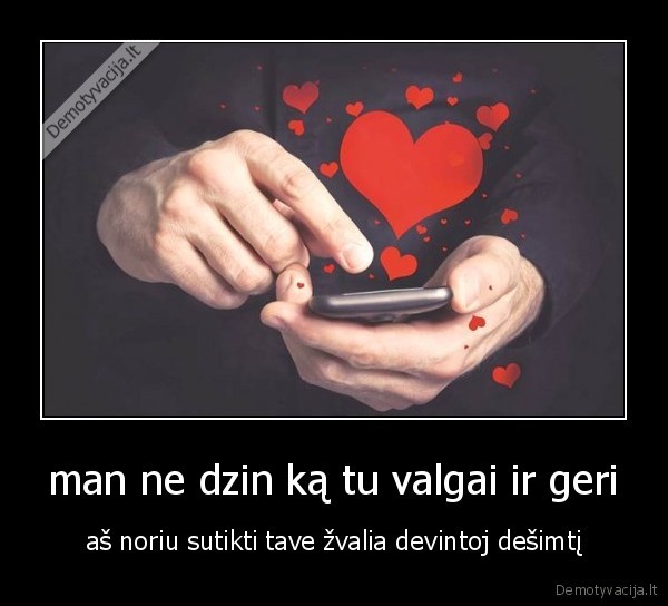 man ne dzin ką tu valgai ir geri