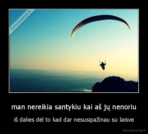 man nereikia santykiu kai aš jų nenoriu