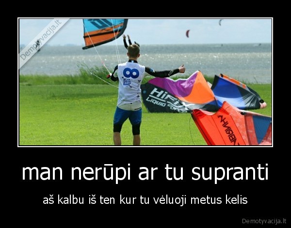 man nerūpi ar tu supranti