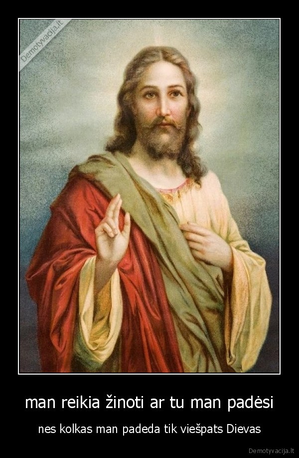 man reikia žinoti ar tu man padėsi