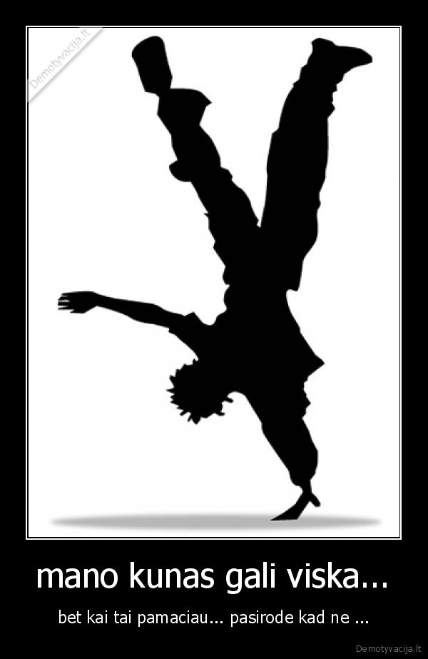 mano kunas gali viska...