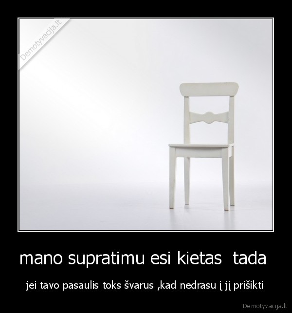 mano supratimu esi kietas  tada 