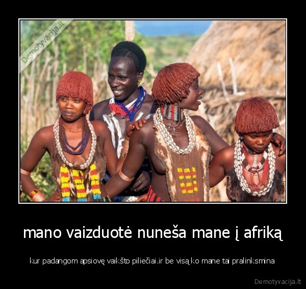 mano vaizduotė nuneša mane į afriką