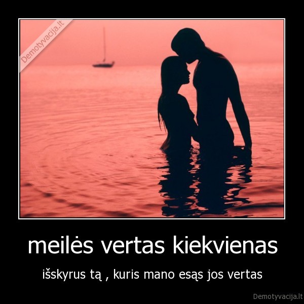 meilės vertas kiekvienas