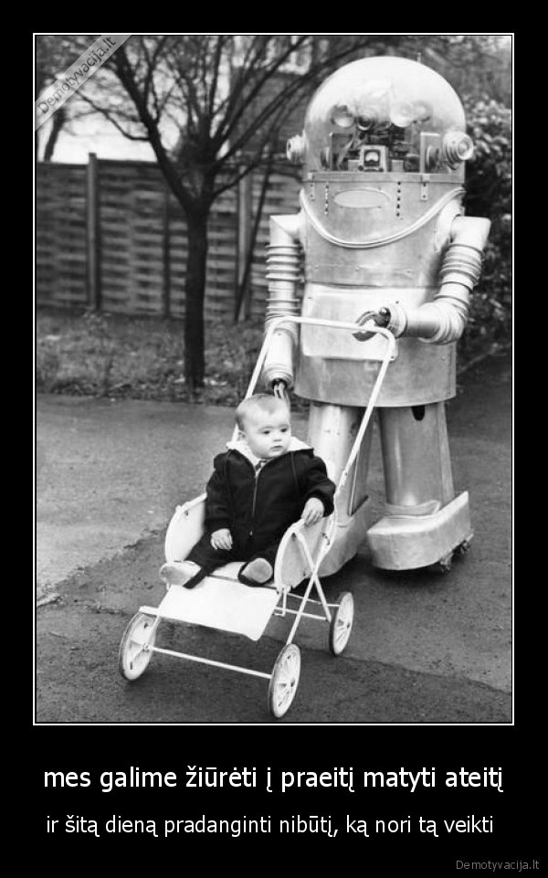 mes galime žiūrėti į praeitį matyti ateitį