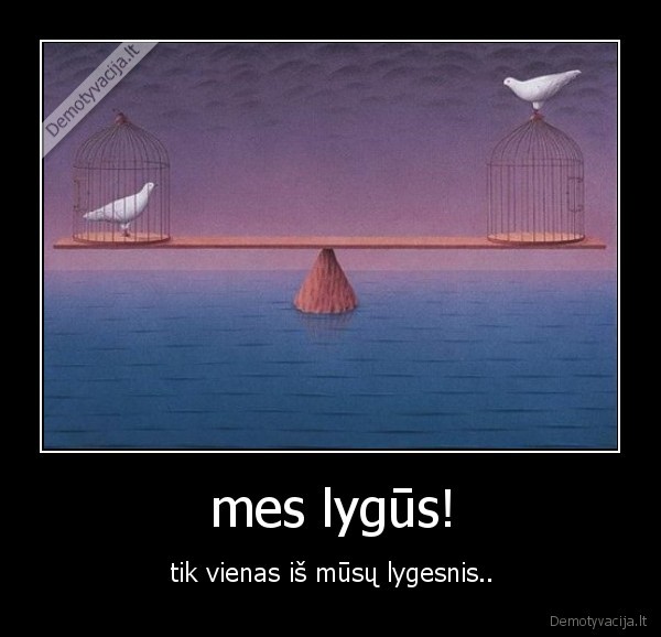 mes lygūs!