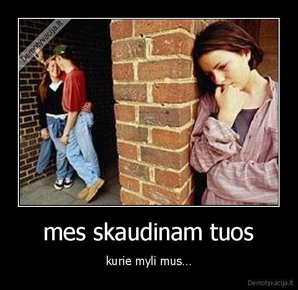 mes skaudinam tuos