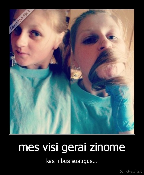 mes visi gerai zinome