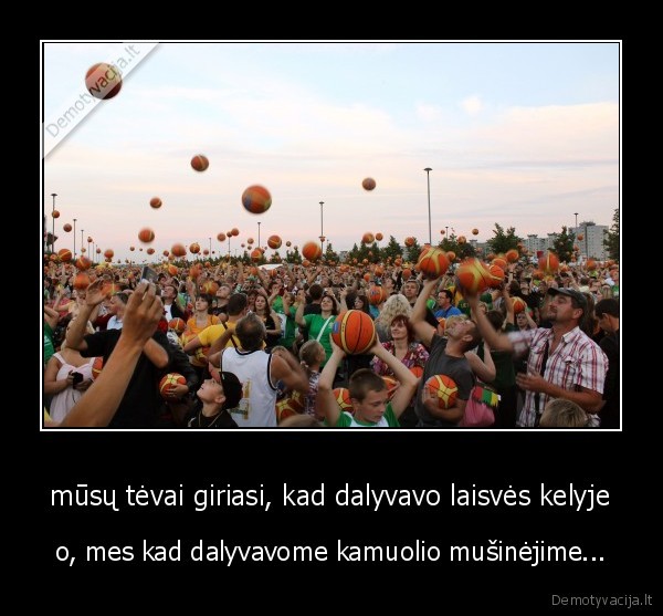 mūsų tėvai giriasi, kad dalyvavo laisvės kelyje