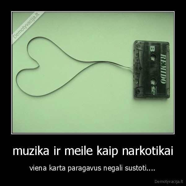 muzika ir meile kaip narkotikai