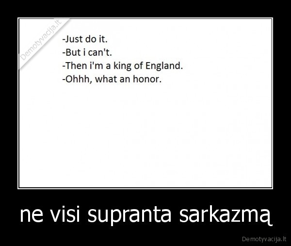 ne visi supranta sarkazmą