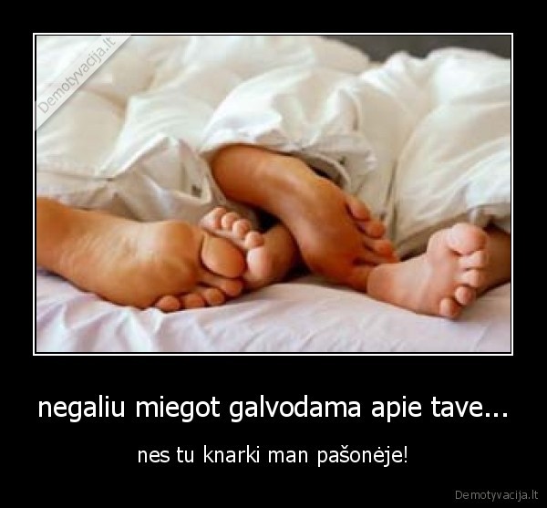 negaliu miegot galvodama apie tave...