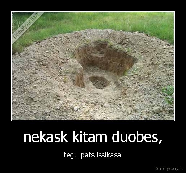 nekask kitam duobes,
