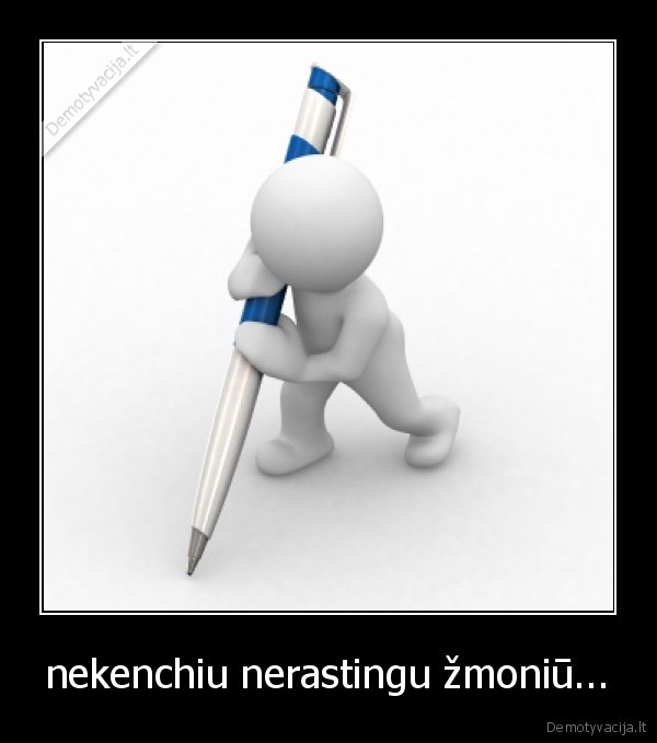 nekenchiu nerastingu žmoniū...