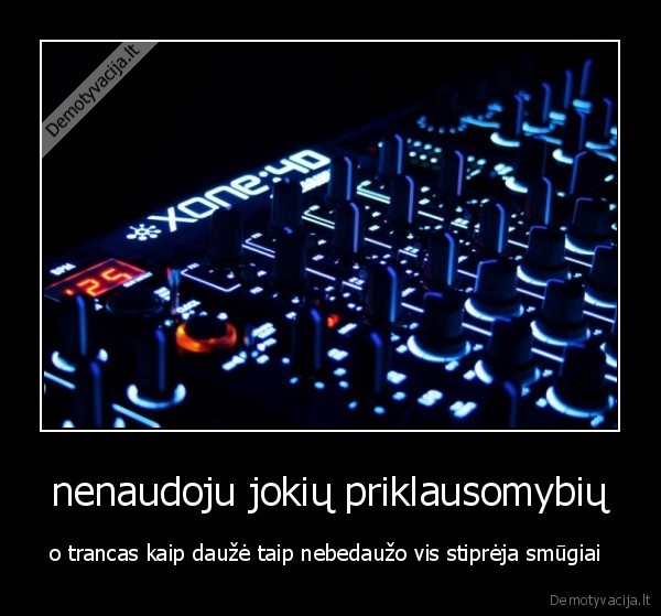 nenaudoju jokių priklausomybių