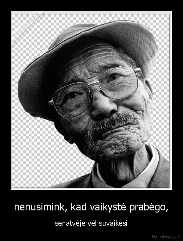 nenusimink, kad vaikystė prabėgo,