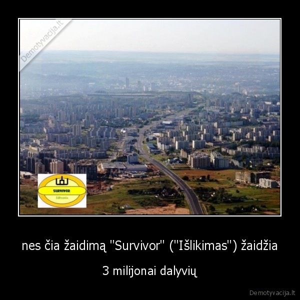 nes čia žaidimą "Survivor" ("Išlikimas") žaidžia