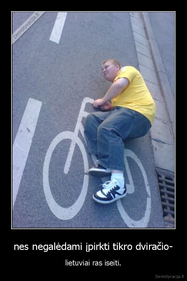 nes negalėdami įpirkti tikro dviračio-