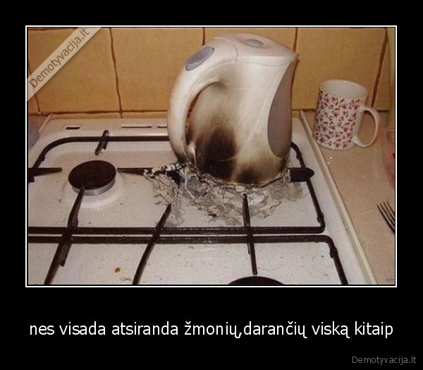 nes visada atsiranda žmonių,darančių viską kitaip