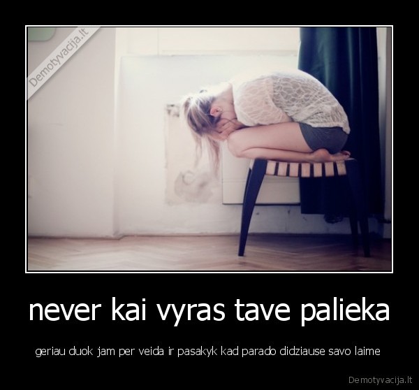 meile, neverk, vyrai, mulkiai, neverta, slap, in, da, face