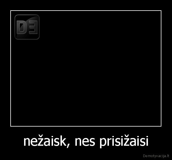 nežaisk, nes prisižaisi
