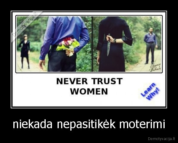 niekada nepasitikėk moterimi