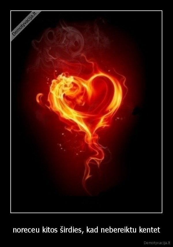noreceu kitos širdies, kad nebereiktu kentet